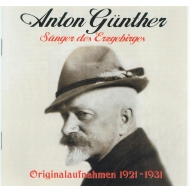 CD Anton Günther - Sänger des Erzgebirges Originalaufnahmen 1921 - 1931