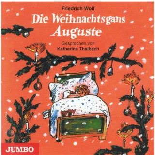 Friedrich Wolf - Die Weihnachtsgans Auguste gelesen von Katharie Thalbach