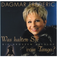 Dagmar Frederic - Was halten Sie vom Tango ? Die grossen Erfolge