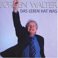Jürgen Walter - Das Leben hat was