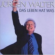 J&uuml;rgen Walter - Das Leben hat was