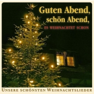 Guten Abend, schön Abend, es weihnachtet schon - Unsere schönsten Weihnachtslieder