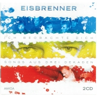 Eisbrenner - Ich beobachte dich - Songs aus drei Dekaden