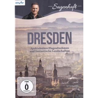 Sagenhaft - Dresden - Spektakul&auml;re Flugaufnahmen und fantastische Landschaften