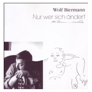 Wolf Biermann - Nur Wer Sich Ändert  -  Alter Biermann - Neue Lieder