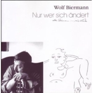 Wolf Biermann - Nur Wer Sich Ändert  -  Alter...