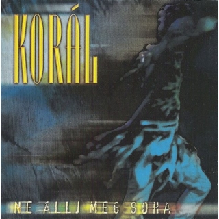 Korál - Ne Állj Meg Soha