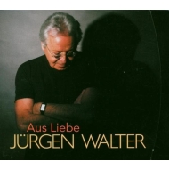 J&uuml;rgen Walter - Aus Liebe