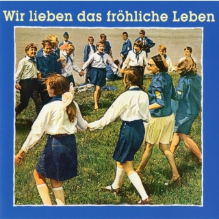 Chöre Solisten Und Orchester Von FDJ-Jugendfestivals Und Arbeiterfestspielen Der DDR - Wir Lieben Das Fröhliche Leben DDR Jugend- Und Pionierlieder