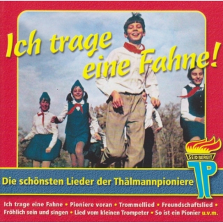 Various - Ich Trage Eine Fahne! Die Schönsten Lieder Der Thälmannpioniere