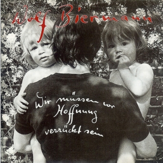 Wolf Biermann - Wir Müssen Vor Hoffnung Verrückt Sein