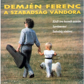 Demjén Ferenc - A Szabadság Vándora