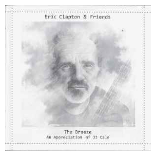 Eric Clapton & Friends - The Breeze (An Appreciation Of JJ Cale)