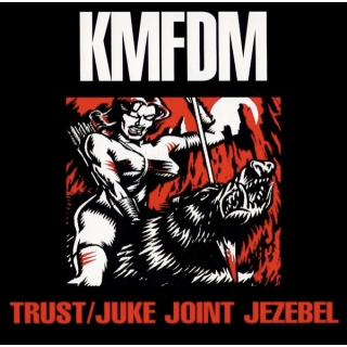 KMFDM - Trust / Juke Joint Jezebel
