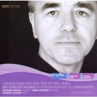 MDR Rundfunkchor, MDR Sinfonieorchester, Howard Arman, Anna Korodni, Herbert Kleiner - Gewaltsam Wie Der Tod Ist Die Liebe (Das Hohelied Salomos In Vertonungen Des 20. Jahrhunderts)