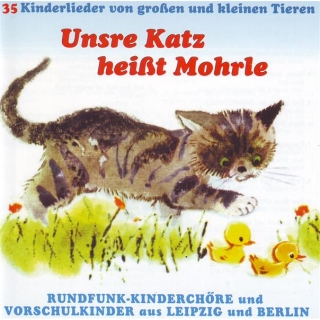 Unsre Katz heißt Mohrle 35 Kinderlieder von großen und kleinen Tieren mit Vorschul Kinderchor Leipzig
