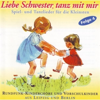 CD Liebe Schwester tanz mit mirSpiel und Tanzlieder für unsere Kleinsten Vorschul Kinderchor Leipzig Rundfunk Kinderchor Berlin 