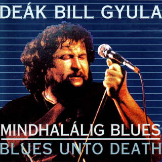 De&aacute;k Bill Gyula - Mindhal&aacute;lig Blues - Blues Unto Death