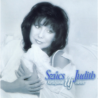 Szűcs Judith - Kezdjünk Új Életet!