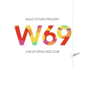 Bal&oacute; Istv&aacute;n Projekt - W69: Live At Opus...