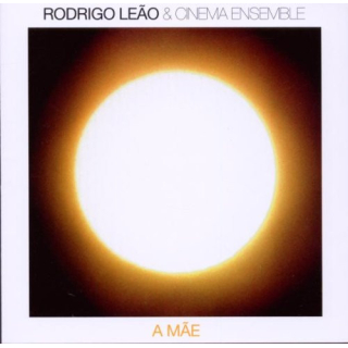 Rodrigo Le&atilde;o & Cinema Ensemble - A M&atilde;e