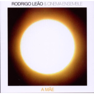 Rodrigo Le&atilde;o & Cinema Ensemble - A M&atilde;e