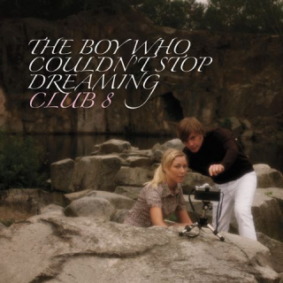 Club 8 - The Boy Who Couldnt Stop Dreaming