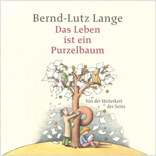 Bernd-Lutz Lange - Das Leben ist ein Purzelbaum Von der Heiterkeit des Seins