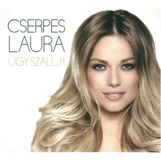 Cserpes Laura - Úgy Szállj!