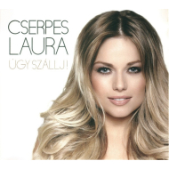 Cserpes Laura - Úgy Szállj!