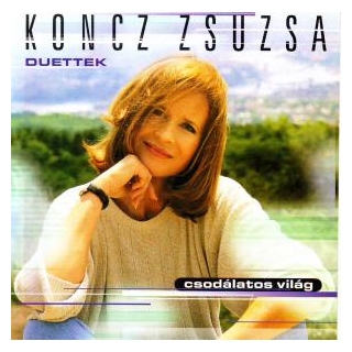 Koncz , Zsuzsa Csodálatos Világ - Duettek